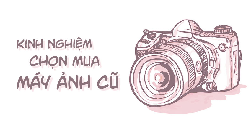 Mới vào nghề nên chọn mua máy ảnh cũ hay máy ảnh mới