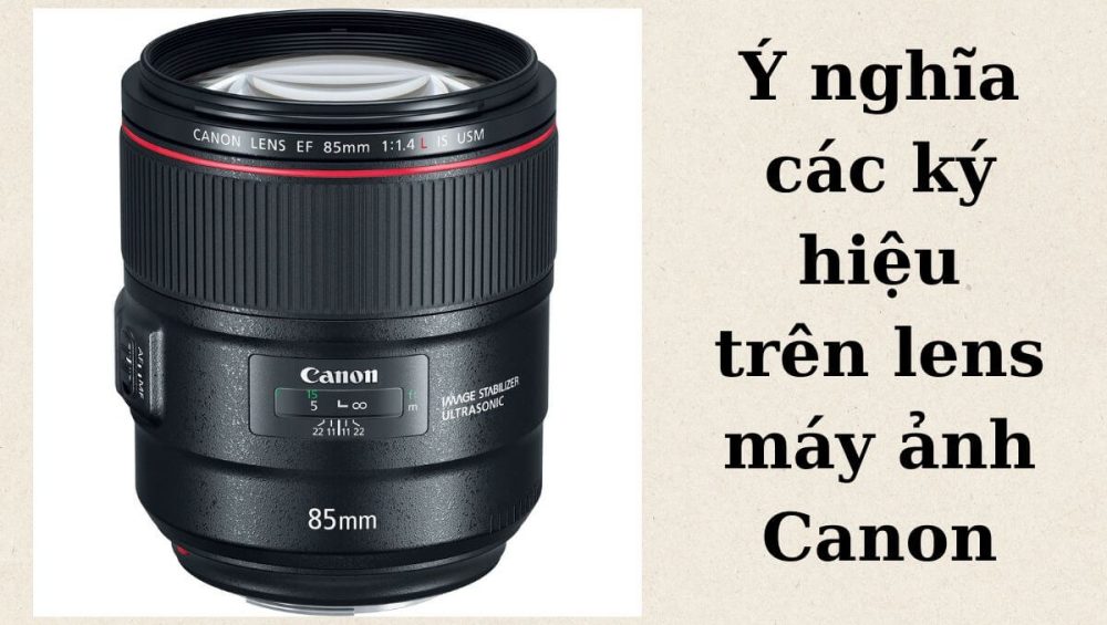 Ý nghĩa từng ký hiệu trên từng lens của Canon
